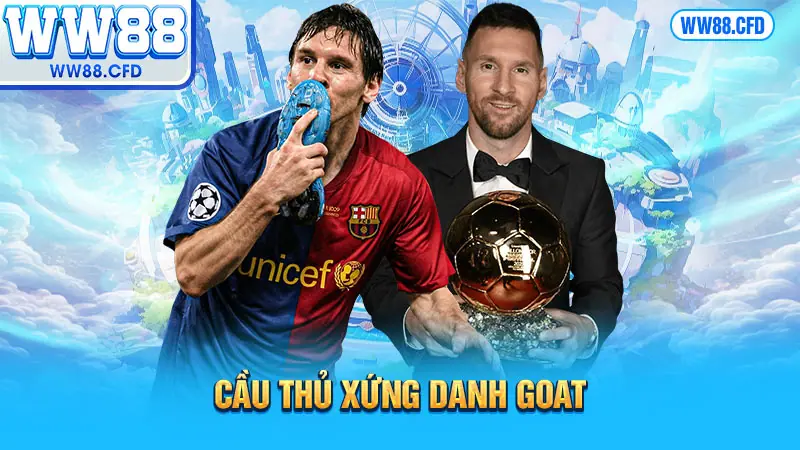 Cầu thủ xứng danh Goat